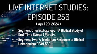 (LIS Ep 256): Eschatology/End-Times Study (Pt. 54) | Trinitarianism v Biblical Unitarianism (Pt. 53)