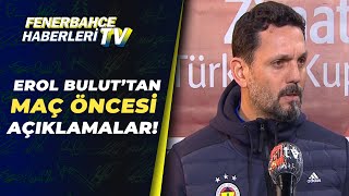 Erol Bulut: ''Galatasaray Maçını Unuttuk" Fenerbahçe - Başakşehir Maçı Öncesi Açıklamalar!