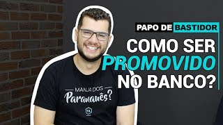 COMO EU FUI PROMOVIDO NO BANCO? | Papo de Bastidor