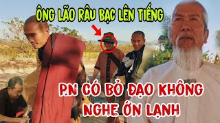 Bất Ngờ...Ông Lão Râu Bạc Lên Tiếng Cực Căng P.N Có Bỏ Đạo Theo Thầy Minh Tuệ Nghe