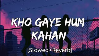 Kho Gaye Hum Kahan [Slowed+Reverb] - Jasleen  Royal, Prateek Kuhad | LOFI Forever | Textaudio