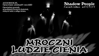 MROCZNI LUDZIE CIENIA - SHADOW PEOPLE. AUDIOBOOK.PL