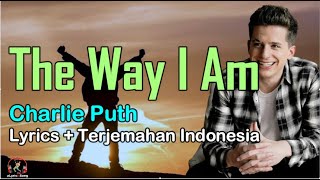 The Way I Am  -  Charlie Puth  (Lirik Lagu + Terjemahan Indonesia)