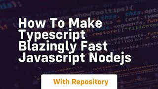 How to make typescript blazingly fast javascript nodejs
