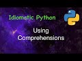 Idiomatic Python: Using Comprehensions