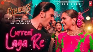 Current Laga re Full Video song | Cirkus | Ranveer, Deepika | Dj Chetas | Dhvani B, Nakash Aziz