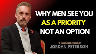 Why Men See You As A Priority Not An Option | Jordan Peterson Wisdom