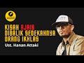 INI DIA KISAH AJAIB ORANG YANG IKHLAS - UST. HANAN ATTAKI