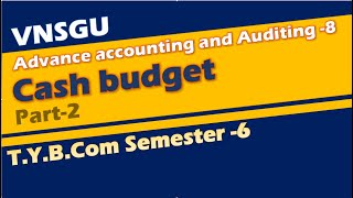 Cash Budget (part2) || Account-8 || T.Y.b.com (sem-6) || VNSGU