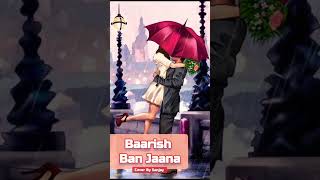 Baarish Ban Jaana - Stebin Ben & Payal Dev | cover song #shorts