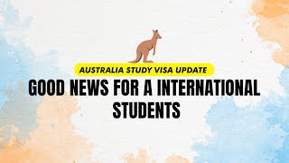 Australia study visa update Good news for a international student.