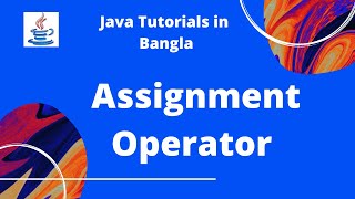 Java Bangla Tutorials 09 : Assignment Operator | JAVA PROGRAMMING LANGUAGE