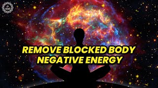 Remove Blocked Body Negative Energy | Positive Healing 432 Hz Energy Vibration | Meditation Music