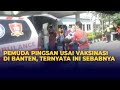 Pemuda Pingsan Usai Vaksinasi di Banten, Ternyata Ini Sebabnya