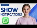 WhatsApp Notifications Not Showing? Here's How to Fix It Step by Step