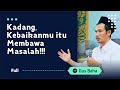 Kadang, Kebaikanmu itu Membawa Masalah | Gus Baha