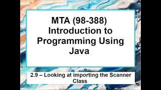2.9 MTA 98-388 - Java Fundamentals – Looking at importing the Scanner Class