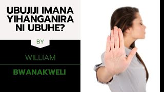 2. UBUJIJI IMANA YIHANGANIRA NI UBUHE? BY William BWANAKWELI