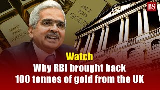 Watch: Why RBI brought back 100 tonnes of gold from the UK to India