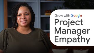 Empathy in Project Management | Google Project Management Certificate