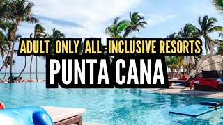 BEST ADULT-ONLY ALL- INCLUSIVE RESORTS IN PUNTA CANA