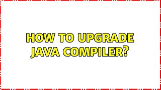 Ubuntu: How to upgrade Java compiler?