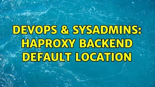 DevOps & SysAdmins: haproxy backend default location (2 Solutions!!)