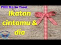 #pilihkartu - Ikatan cintamu dan dia - Tarot (timeless reading)