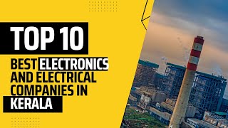 The Top 10 Electronics and Electrical Companies in Kerala | Electronics Companies | Top 10