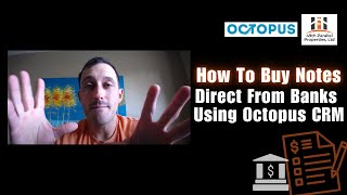 How To Buy Notes Direct From Banks Using Octopus CRM