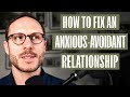 How to Fix an Anxious-Avoidant Relationship - A Man's Guide