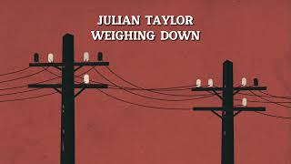 Julian Taylor Weighing Down [Audio Video]