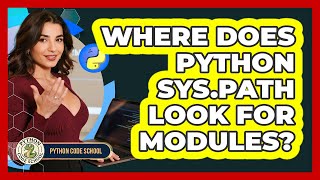 Where Does Python Sys.path Look For Modules? - Python Code School