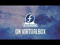 How To Install Fedora Linux On VirtualBox (Fedora 27 Workstation)