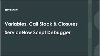 Variables, Call Stack and Closures in ServiceNow Script Debugger