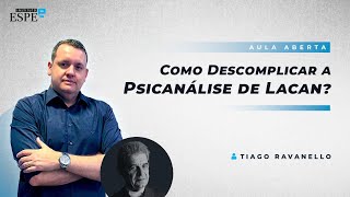 Como Descomplicar a Psicanálise de Lacan? | Tiago Ravanello