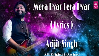 Mera Pyar Tera Pyar - ( Lyrics ) - Arijit Singh - Jalebi - Jeet Gannguli - Sad Songs - ALL Original
