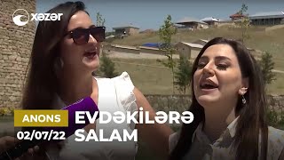 Evdəkilərə Salam - Nisbət Sədrayeva (Şamaxı)  02.07.2022 ANONS