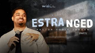 Estranged Pt.1 // Pastor Eddie Jordan