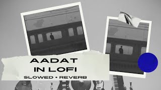 Aadat song of Atif Aslam in lofi music | Indian LOFI bollywood MIX | beats to relax
