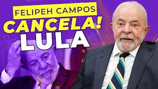 FELIPEH CAMPOS CANCELA LULA!