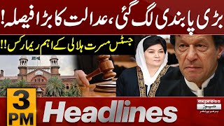 Important Remarks by Justice Musarrat Hilali | Imran Khan | 3 PM Express News Headlines