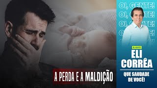 A perda e a maldição | Eli Corrêa Oficial |