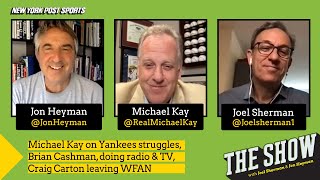 Michael Kay Talks Yankees’ Struggles, Carton Leaving WFAN  | Ep. 55 | The Show Podcast