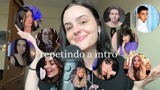 ASMR REPETINDO A INTRO DE YOUTUBERS DE ASMR