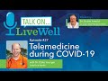 Ep. 37 - LiveWell Talk On...Telemedicine during COVID-19 (Dr.  Clete Younger)