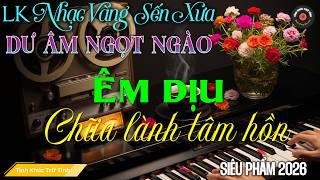 LK BOLERO Tình Ca MỚI, ĐỘC LẠ 2025 I Nhạc Vàng Sến Xưa XUA TAN MỆT MỎI - Giai Điệu Xưa Tâm Trạng