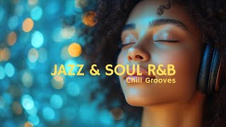 1 Hour Feel-Good Jazz \u0026 Soul R\u0026B | Chill Grooves for Uplifting Vibes 🎷🎶 Relaxation \u0026 Focus