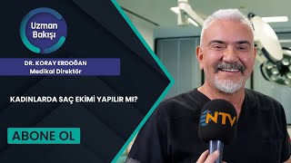 KADINLARDA SAÇ EKİMİ YAPILIR MI? DR.KORAY ERDOGAN NTV UZMAN BAKISI 19 HAZIRAN