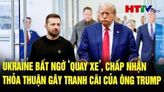 Điểm nóng quốc tế 23/2: Ukraine bất ngờ ‘quay xe’, chấp nhận thỏa thuận gây tranh cãi của ông Trump